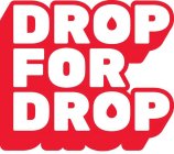 DROP FOR DROP