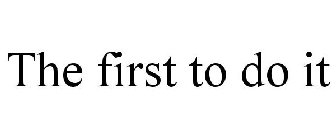 THE FIRST TO DO IT