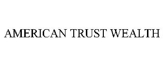 AMERICAN TRUST WEALTH