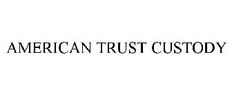 AMERICAN TRUST CUSTODY