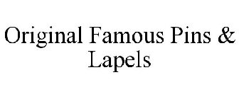 ORIGINAL FAMOUS PINS & LAPELS