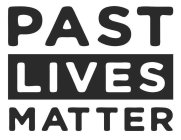 PAST LIVES MATTER