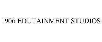1906 EDUTAINMENT STUDIOS