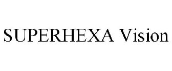 SUPERHEXA VISION