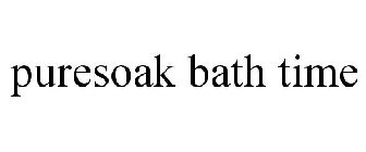 PURESOAK BATH TIME