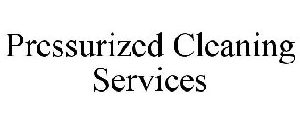 PRESSURIZED CLEANING SERVICES