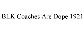 BLK COACHES ARE DOPE 1921