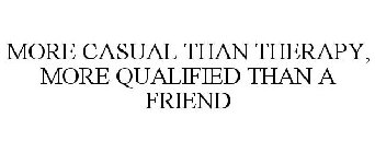 MORE CASUAL THAN THERAPY, MORE QUALIFIED THAN A FRIEND