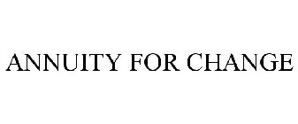 ANNUITY FOR CHANGE