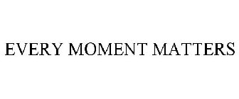 EVERY MOMENT MATTERS