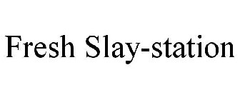 FRESH SLAY-STATION