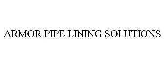 ARMOR PIPE LINING SOLUTIONS