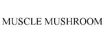 MUSCLE MUSHROOM