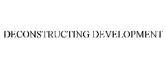 DECONSTRUCTING DEVELOPMENT