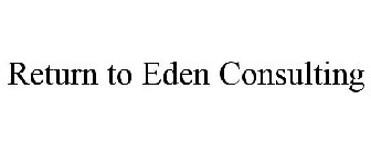 RETURN TO EDEN CONSULTING