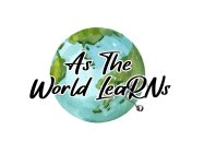 AS THE WORLD LEARNS