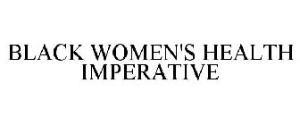 BLACK WOMEN'S HEALTH IMPERATIVE