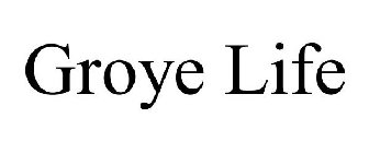 GROYE LIFE