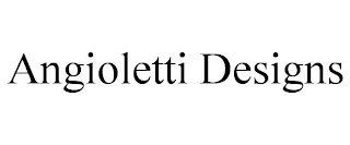 ANGIOLETTI DESIGNS