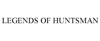 LEGENDS OF HUNTSMAN