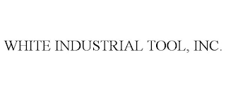 WHITE INDUSTRIAL TOOL, INC.