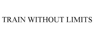 TRAIN WITHOUT LIMITS