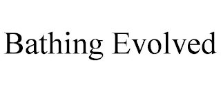 BATHING EVOLVED