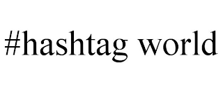 #HASHTAG WORLD