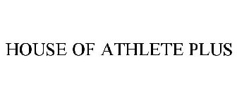 HOUSE OF ATHLETE PLUS