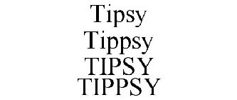 TIPSY TIPPSY TIPSY TIPPSY
