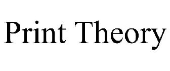 PRINT THEORY