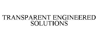 TRANSPARENT ENGINEERED SOLUTIONS