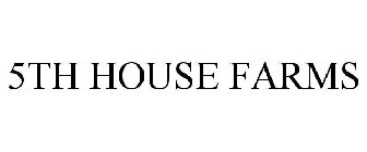 5TH HOUSE FARMS