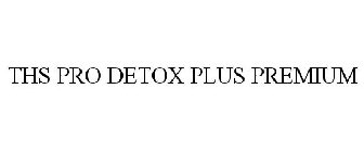 THS PRO DETOX PLUS PREMIUM