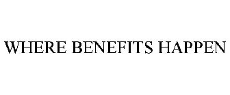 WHERE BENEFITS HAPPEN