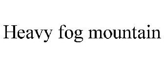 HEAVY FOG MOUNTAIN