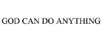 GOD CAN DO ANYTHING
