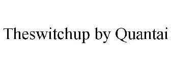 THESWITCHUP BY QUANTAI