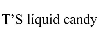 T'S LIQUID CANDY