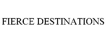 FIERCE DESTINATIONS
