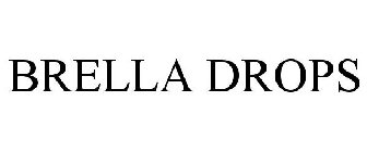 BRELLA DROPS