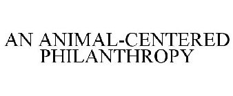 AN ANIMAL-CENTERED PHILANTHROPY