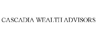 CASCADIA WEALTH ADVISORS