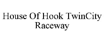 HOUSE OF HOOK TWINCITY RACEWAY