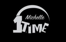 MICHELLE 1 TIME