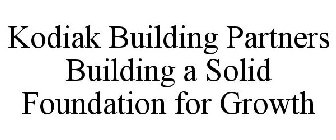 KODIAK BUILDING PARTNERS BUILDING A SOLID FOUNDATION FOR GROWTH