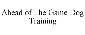 AHEAD OF THE GAME DOG TRAINING