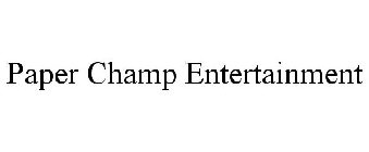 PAPERCHAMP ENTERTAINMENT