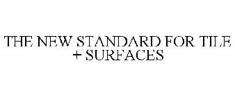 THE NEW STANDARD FOR TILE + SURFACES