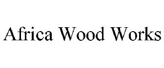 AFRICA WOOD WORKS